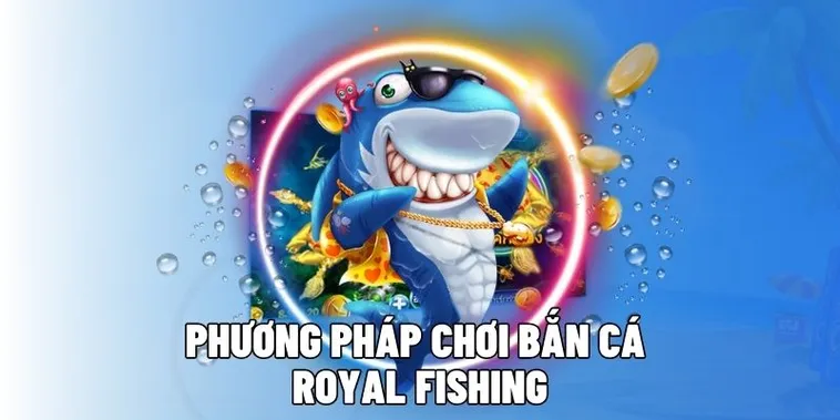 Hướng Dẫn Cách Chơi Bắn Cá Royal Fishing Tại GO88 Hiệu Quả Nhất